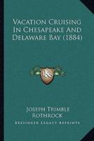 Vacation Cruising In Chesapeake And Delaware Bay (1884)