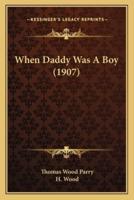 When Daddy Was A Boy (1907)