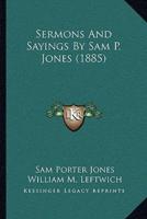 Sermons And Sayings By Sam P. Jones (1885)