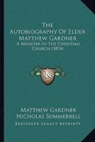 The Autobiography Of Elder Matthew Gardner