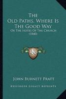The Old Paths, Where Is The Good Way