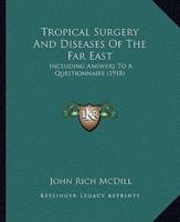 Tropical Surgery And Diseases Of The Far East