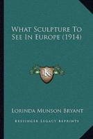 What Sculpture To See In Europe (1914)