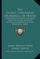 The Closet Companion Or Manual Of Prayer