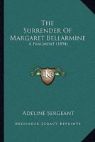 The Surrender Of Margaret Bellarmine