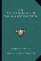 The Collected Poems of William Watson (1899)