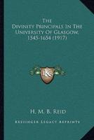 The Divinity Principals In The University Of Glasgow, 1545-1654 (1917)