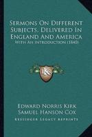 Sermons On Different Subjects, Delivered In England And America