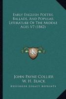 Early English Poetry, Ballads, And Popular Literature Of The Middle Ages V7 (1842)