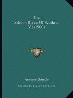 The Salmon Rivers Of Scotland V1 (1900)
