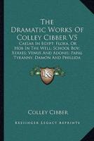 The Dramatic Works Of Colley Cibber V5