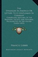 The Stranger In America Or Letters To A Gentleman In Germany