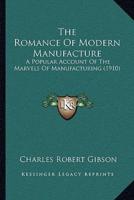The Romance Of Modern Manufacture