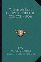 T. Livii Ab Usbe Condita Libri I, II, XXI, XXII (1906)