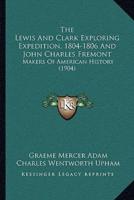 The Lewis And Clark Exploring Expedition, 1804-1806 And John Charles Fremont