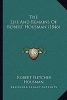 The Life And Remains Of Robert Housman (1846)