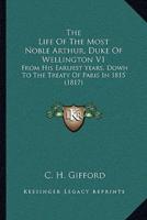 The Life Of The Most Noble Arthur, Duke Of Wellington V1