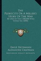 The Plebiscite Or A Miller's Story Of The War