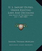 U. S. Import Duties, Under Existing Laws And Decisions