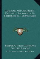 Sermons And Addresses Delivered In America By Frederick W. Farrar (1885)