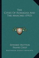 The Cities Of Romagna And The Marches (1913)