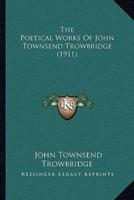 The Poetical Works Of John Townsend Trowbridge (1911)