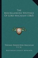 The Miscellaneous Writings Of Lord Macaulay (1865)