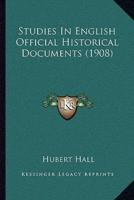 Studies In English Official Historical Documents (1908)