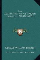 The Administration Of Warren Hastings, 1772-1785 (1892)