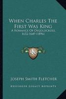 When Charles The First Was King