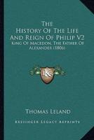 The History Of The Life And Reign Of Philip V2