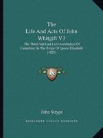 The Life And Acts Of John Whitgift V3