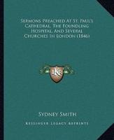 Sermons Preached At St. Paul's Cathedral, The Foundling Hospital, And Several Churches In London (1846)