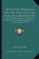 Seventeen Sermons On The Love Of God And Our Brother V1