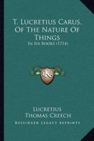 T. Lucretius Carus, Of The Nature Of Things