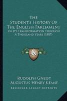 The Student's History of the English Parliament the Student's History of the English Parliament