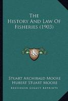 The History And Law Of Fisheries (1903)