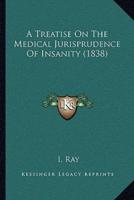 A Treatise On The Medical Jurisprudence Of Insanity (1838)