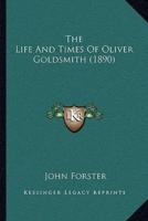 The Life And Times Of Oliver Goldsmith (1890)