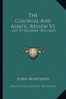 The Colonial And Asiatic Review V1