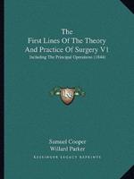 The First Lines Of The Theory And Practice Of Surgery V1