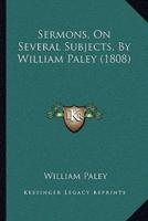 Sermons, On Several Subjects, By William Paley (1808)