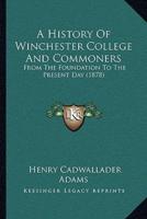 A History Of Winchester College And Commoners