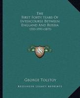 The First Forty Years Of Intercourse Between England And Russia