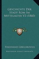 Geschichte Der Stadt Rom Im Mittelalter V3 (1860)