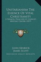 Unitarianism The Essence Of Vital Christianity