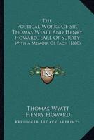 The Poetical Works Of Sir Thomas Wyatt And Henry Howard, Earl Of Surrey