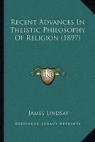 Recent Advances In Theistic Philosophy Of Religion (1897)