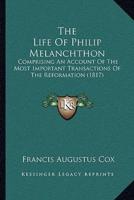 The Life Of Philip Melanchthon