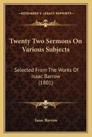 Twenty Two Sermons On Various Subjects